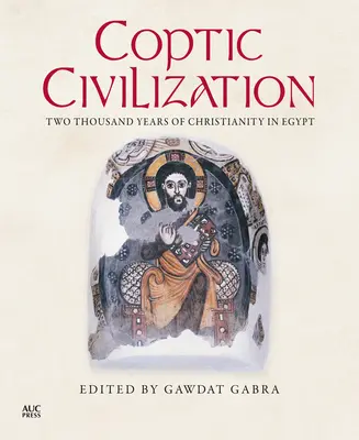 Koptská civilizácia: Dva tisíce rokov kresťanstva v Egypte - Coptic Civilization: Two Thousand Years of Christianity in Egypt