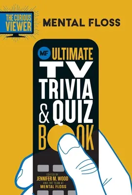 Mental Floss: Zvedavý divák Konečná kniha televíznych zaujímavostí a kvízov - Mental Floss: The Curious Viewer Ultimate TV Trivia & Quiz Book