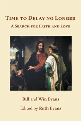 Time to Delay no Longer (Čas už neodkladať): A Search for Faith and Love (Hľadanie viery a lásky) - Time to Delay no Longer: A Search for Faith and Love