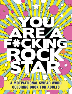 You Are a F*cking Rock Star: Motivačné vymaľovánky pre dospelých: Motivačné nadávky - You Are a F*cking Rock Star: A Motivational Swear Word Coloring Book for Adults