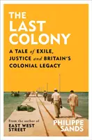 Posledná kolónia - Príbeh o vyhnanstve, spravodlivosti a koloniálnom dedičstve Británie - Last Colony - A Tale of Exile, Justice and Britain's Colonial Legacy