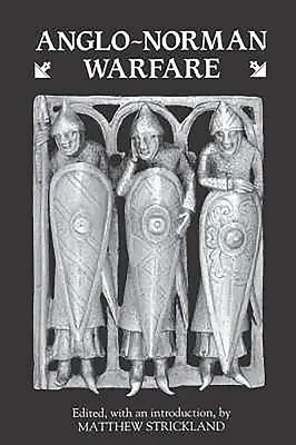 Anglo-normanské vojenstvo: štúdie o neskorej anglosaskej a anglo-normanskej vojenskej organizácii a vojenstve - Anglo-Norman Warfare: Studies in Late Anglo-Saxon and Anglo-Norman Military Organisation and Warfare