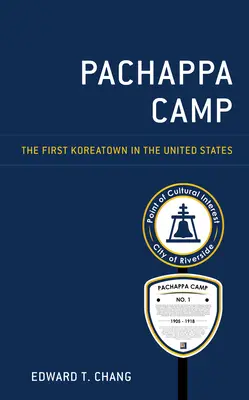 Pachappa Camp: The First Koreatown in the United States (Prvá kórejská štvrť v Spojených štátoch) - Pachappa Camp: The First Koreatown in the United States