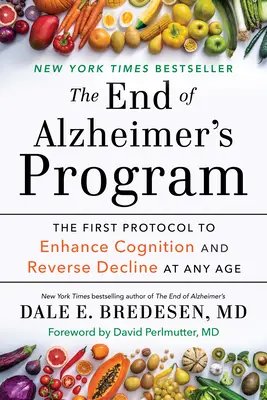 Koniec Alzheimerovho programu: Prvý protokol na zlepšenie poznania a zvrátenie úpadku v každom veku - The End of Alzheimer's Program: The First Protocol to Enhance Cognition and Reverse Decline at Any Age