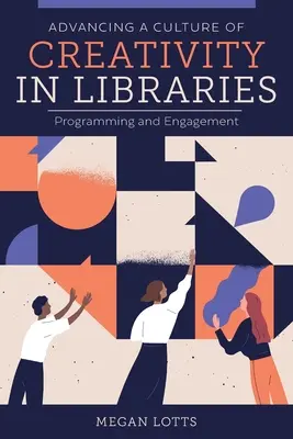 Podpora kultúry tvorivosti v knižniciach: Programovanie a zapojenie - Advancing a Culture of Creativity in Libraries: Programming and Engagement