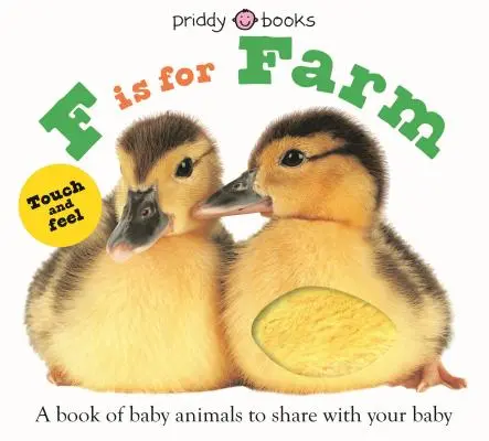 ABC Touch & Feel: F is for Farm: A Book of Baby Animals to Share with Your Baby - ABC Touch & Feel: F Is for Farm: A Book of Baby Animals to Share with Your Baby