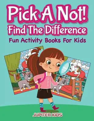 Vyber si nie! (Nájdi rozdiel): Zábavné knižky s aktivitami pre deti - Pick A Not! (Find The Difference): Fun Activity Books For Kids