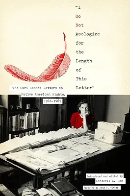 Neospravedlňujem sa za dĺžku tohto listu: Listy Mari Sandozovej o právach pôvodných obyvateľov Ameriky, 1940-1965 - I Do Not Apologize for the Length of This Letter: The Mari Sandoz Letters on Native American Rights, 1940-1965