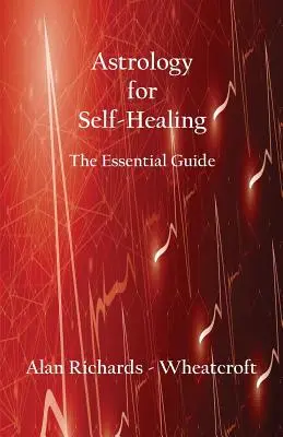 Astrológia pre samoliečbu: Základná príručka - Astrology for Self-Healing: The Essential Guide