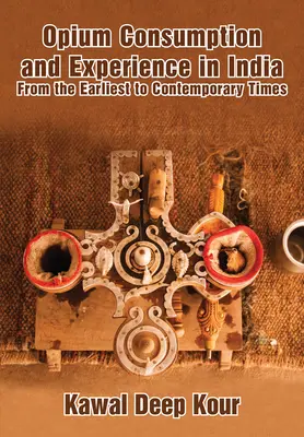 Spotreba ópia a skúsenosti v Indii: Od najstarších čias po súčasnosť - Opium Consumption and Experience in India: From the Earliest to Contemporary Times