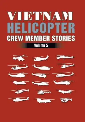 Príbehy členov posádky vietnamských vrtuľníkov: V. zväzok - Vietnam Helicopter Crew Member Stories: Volume 5