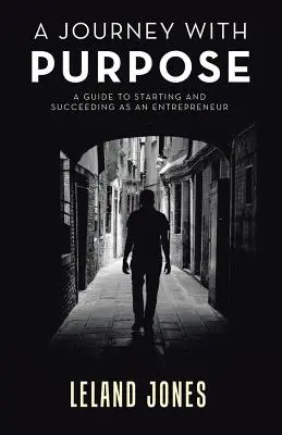 Cesta s cieľom: Príručka pre začínajúcich a úspešných podnikateľov - A Journey with Purpose: A Guide to Starting and Succeeding as an Entrepreneur