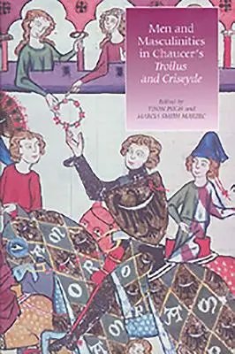 Muži a mužskosť v Chaucerovom Troilovi a Criseyde - Men and Masculinities in Chaucer's Troilus and Criseyde