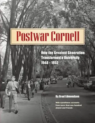 Povojnový Cornell: Ako najväčšia generácia zmenila univerzitu v rokoch 1944 - 1952 - Postwar Cornell: How The Greatest Generation Transformed A University, 1944-1952