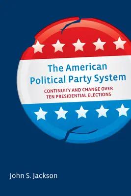 Americký politický stranícky systém: Kontinuita a zmeny počas desiatich prezidentských volieb - The American Political Party System: Continuity and Change Over Ten Presidential Elections