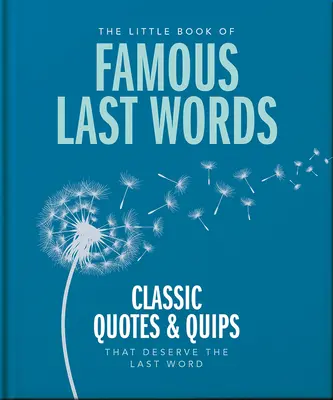 Malá kniha slávnych posledných slov: Klasické citáty a vtipy, ktoré si zaslúžia posledné slovo - The Little Book of Famous Last Words: Classic Quotes and Quips That Deserve the Last Word