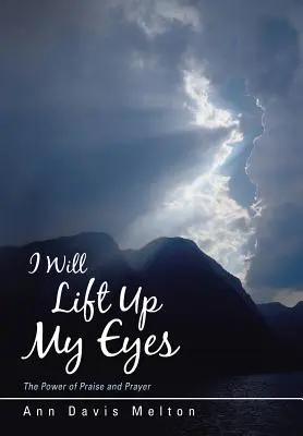 Pozdvihnem svoje oči: Sila chvál a modlitieb - I Will Lift Up My Eyes: The Power of Praise and Prayer