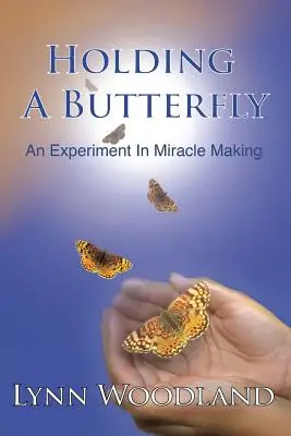Držanie motýľa: Experiment s vytváraním zázrakov - Holding a Butterfly: An Experiment in Miracle-Making