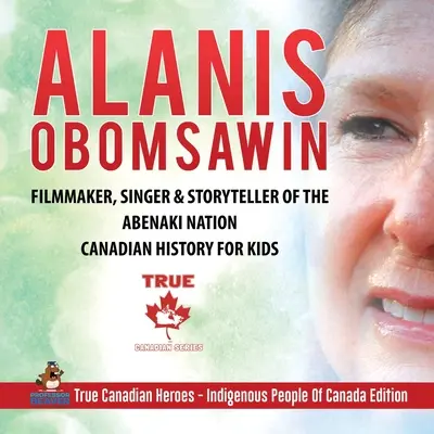 Alanis Obomsawin - filmár, spevák a rozprávač príbehov z národa Abenaki Kanadská história pre deti Pravdiví kanadskí hrdinovia - pôvodní obyvatelia Kanady - Alanis Obomsawin - Filmmaker, Singer & Storyteller of the Abenaki Nation Canadian History for Kids True Canadian Heroes - Indigenous People Of Canada
