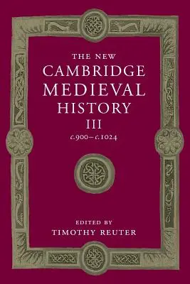 The New Cambridge Medieval History: 3. zväzok, C.900-C.1024 - The New Cambridge Medieval History: Volume 3, C.900-C.1024