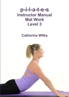 p-i-l-a-t-e-s Príručka inštruktora pre prácu na podložke úroveň 3 - p-i-l-a-t-e-s Instructor Manual Mat Work Level 3