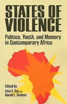 Stavy násilia: Politika, mládež a pamäť v súčasnej Afrike - States of Violence: Politics, Youth, and Memory in Contemporary Africa