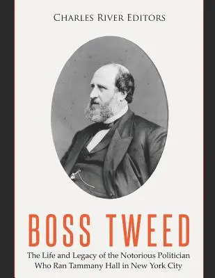 Boss Tweed: Život a odkaz neslávne známeho politika, ktorý viedol Tammany Hall v New Yorku - Boss Tweed: The Life and Legacy of the Notorious Politician Who Ran Tammany Hall in New York City