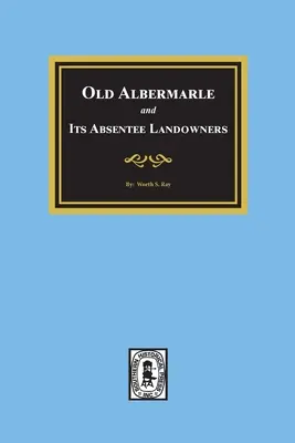 Old Albemarle and Its Absentee Landlords (Starý Albemarle a jeho neprítomní vlastníci pôdy). - Old Albemarle and Its Absentee Landlords.