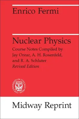 Jadrová fyzika: Kurz Enrica Fermiho na Chicagskej univerzite - Nuclear Physics: A Course Given by Enrico Fermi at the University of Chicago