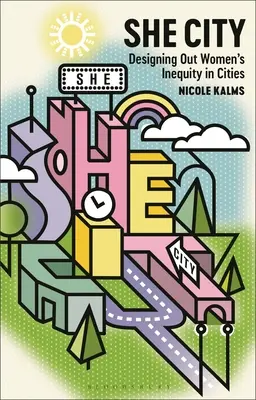 She City (Mesto): Projektovanie nerovnosti žien v mestách - She City: Designing Out Women's Inequity in Cities