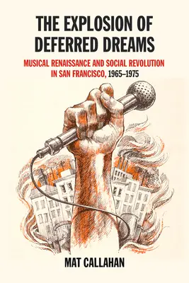 Explózia odložených snov: Hudobná renesancia a sociálna revolúcia v San Franciscu, 1965 - 1975 - Explosion of Deferred Dreams: Musical Renaissance and Social Revolution in San Francisco, 1965-1975