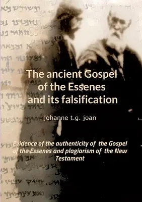 Staroveké evanjelium esénov a jeho falzifikácia: Dôkazy o pravosti esejského evanjelia a plagiátorstve Nového zákona - The ancient Gospel of the Essenes and its falsification: Evidence of the authenticity of the Gospel of the Essenes and plagiarism of the New Testament