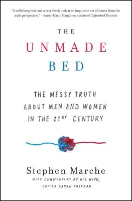 Nestlaná posteľ: Nepohodlná pravda o mužoch a ženách v 21. storočí - The Unmade Bed: The Messy Truth about Men and Women in the 21st Century