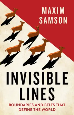 Neviditeľné línie: Hranice a pásy, ktoré určujú svet - Invisible Lines: Boundaries and Belts That Define the World