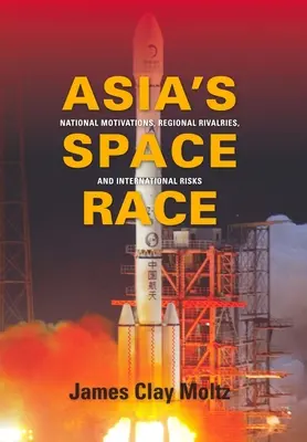 Ázijské vesmírne preteky: národné motivácie, regionálne súperenie a medzinárodné riziká - Asia's Space Race: National Motivations, Regional Rivalries, and International Risks