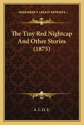 Malá červená nočná čiapočka a iné poviedky (1875) - The Tiny Red Nightcap And Other Stories (1875)