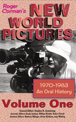 Roger Corman's New World Pictures (1970-1983): Ústna správa o filmoch Rogera Cormana (1970-1983): (tvrdá väzba) - Roger Corman's New World Pictures (1970-1983): An Oral History Volume 1 (hardback)