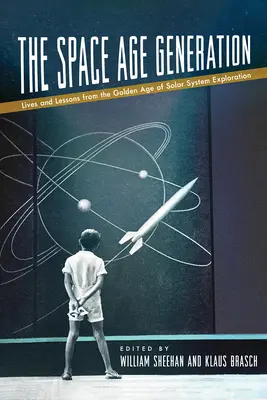 Generácia vesmírneho veku: Životy a ponaučenia zo zlatého veku výskumu slnečnej sústavy - The Space Age Generation: Lives and Lessons from the Golden Age of Solar System Exploration