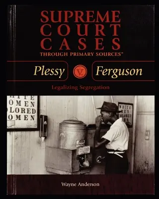 Plessy V. Ferguson: Ferguson: legalizácia segregácie - Plessy V. Ferguson: Legalizing Segregation