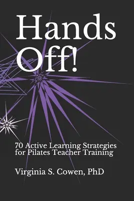 Ruky preč! 70 stratégií aktívneho učenia pre prípravu učiteľov pilatesu - Hands Off! 70 Active Learning Strategies for Pilates Teacher Training