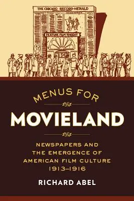 Menu pre filmový svet: Noviny a vznik americkej filmovej kultúry, 1913 - 1916 - Menus for Movieland: Newspapers and the Emergence of American Film Culture, 1913-1916