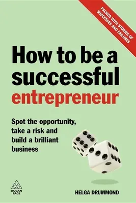 Ako sa stať úspešným podnikateľom: Ako sa stať úspešným podnikateľom: Rozpoznajte príležitosť, zariskujte a vybudujte skvelý podnik - How to Be a Successful Entrepreneur: Spot the Opportunity, Take a Risk and Build a Brilliant Business