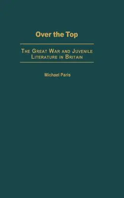 Over the Top: Veľká vojna a literatúra pre mládež vo Veľkej Británii - Over the Top: The Great War and Juvenile Literature in Britain