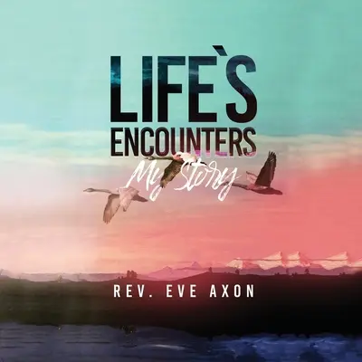 Životné stretnutia: Môj príbeh - Life's Encounters: My Story