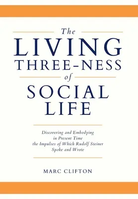 Živá trojjedinosť spoločenského života: Objavovanie a stelesňovanie impulzov, o ktorých hovoril a písal Rudolf Steiner, v súčasnosti - The Living Three-ness of Social Life: Discovering and Embodying in Present Time the Impulses of Which Rudolf Steiner Spoke and Wrote