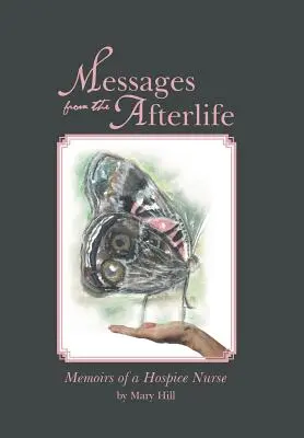 Posolstvá z posmrtného života: Spomienky sestry z hospicu - Messages from the Afterlife: Memoirs of a Hospice Nurse