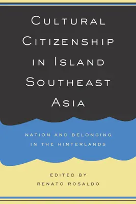 Kultúrne občianstvo v ostrovnej juhovýchodnej Ázii: Národ a príslušnosť vo vnútrozemí - Cultural Citizenship in Island Southeast Asia: Nation and Belonging in the Hinterlands