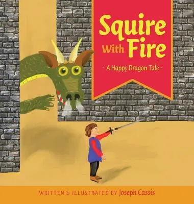 Squire With Fire: Šťastný dračí príbeh - Squire With Fire: A Happy Dragon Tale