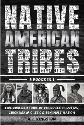 Domorodé americké kmene: Päť civilizovaných kmeňov Cherokee, Choctaw, Chickasaw, Creek a Seminole - Native American Tribes: Five Civilized Tribes Of Cherokee, Choctaw, Chickasaw, Creek & Seminole Nation