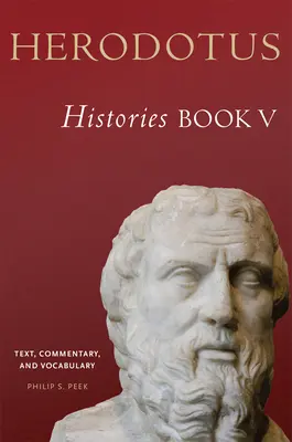 Herodotos, Dejiny, kniha V: Text, komentár a slovník - Herodotus, Histories, Book V: Text, Commentary, and Vocabulary